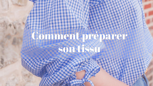 Comment préparer son tissu ?